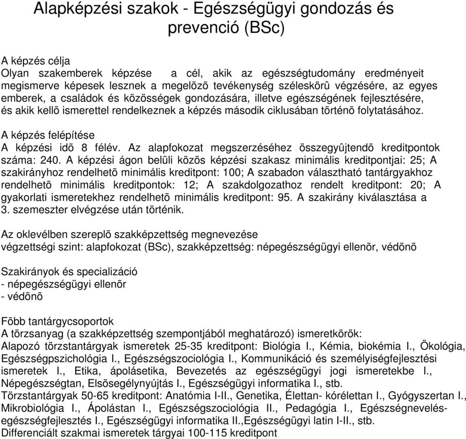 folytatásához. A képzés felépítése A képzési idõ 8 félév. Az alapfokozat megszerzéséhez összegyûjtendõ kreditpontok száma: 240.