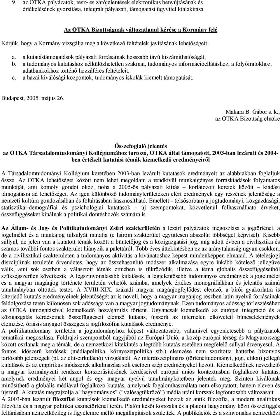 a kutatástámogatások pályázati forrásainak hosszabb távú kiszámíthatóságát; b.