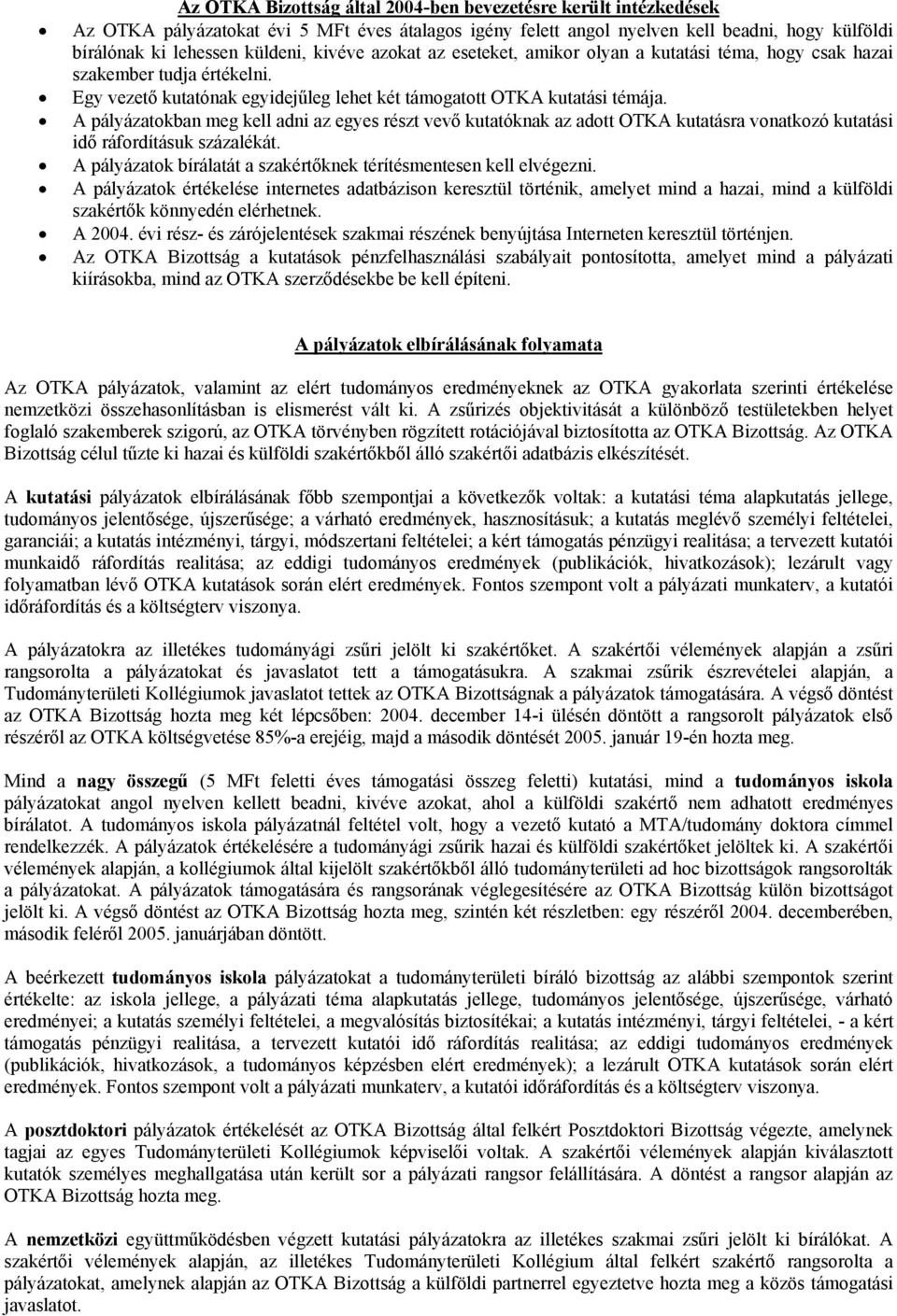 A pályázatokban meg kell adni az egyes részt vevő kutatóknak az adott OTKA kutatásra vonatkozó kutatási idő ráfordításuk százalékát.