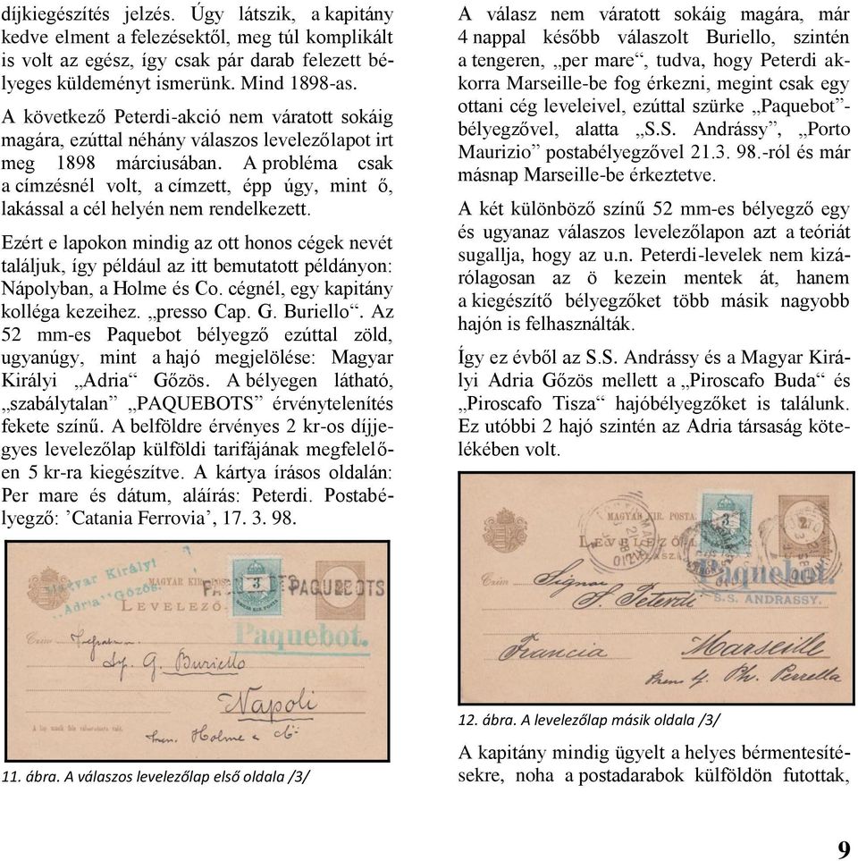 A probléma csak a címzésnél volt, a címzett, épp úgy, mint ő, lakással a cél helyén nem rendelkezett.