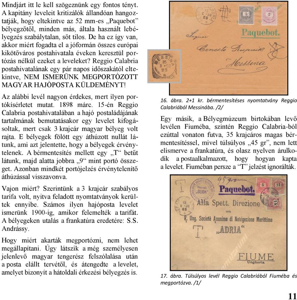 De ha ez így van, akkor miért fogadta el a jóformán összes európai kikötőváros postahivatala éveken keresztül portózás nélkül ezeket a leveleket?
