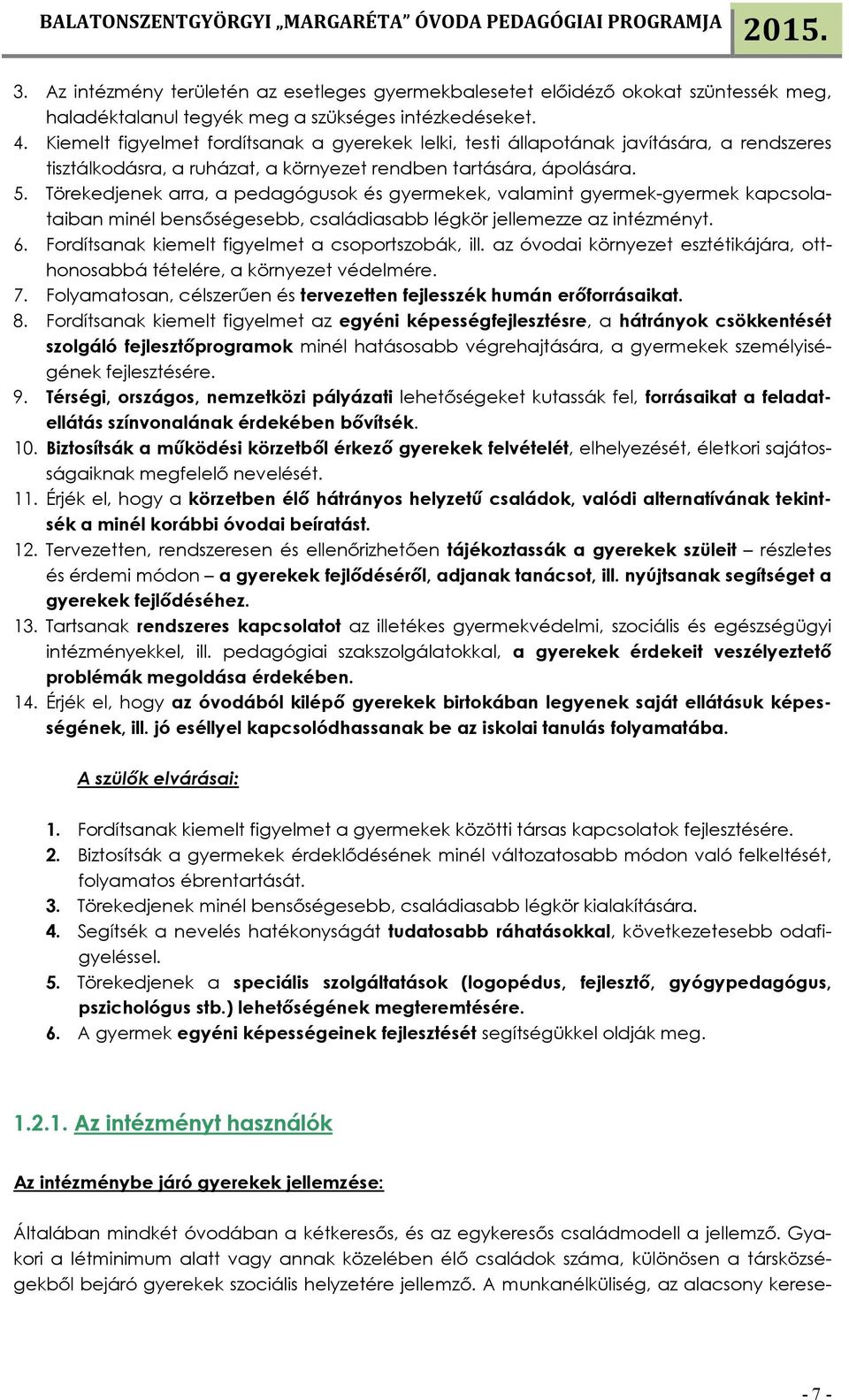 Törekedjenek arra, a pedagógusok és gyermekek, valamint gyermek-gyermek kapcsolataiban minél bensőségesebb, családiasabb légkör jellemezze az intézményt. 6.