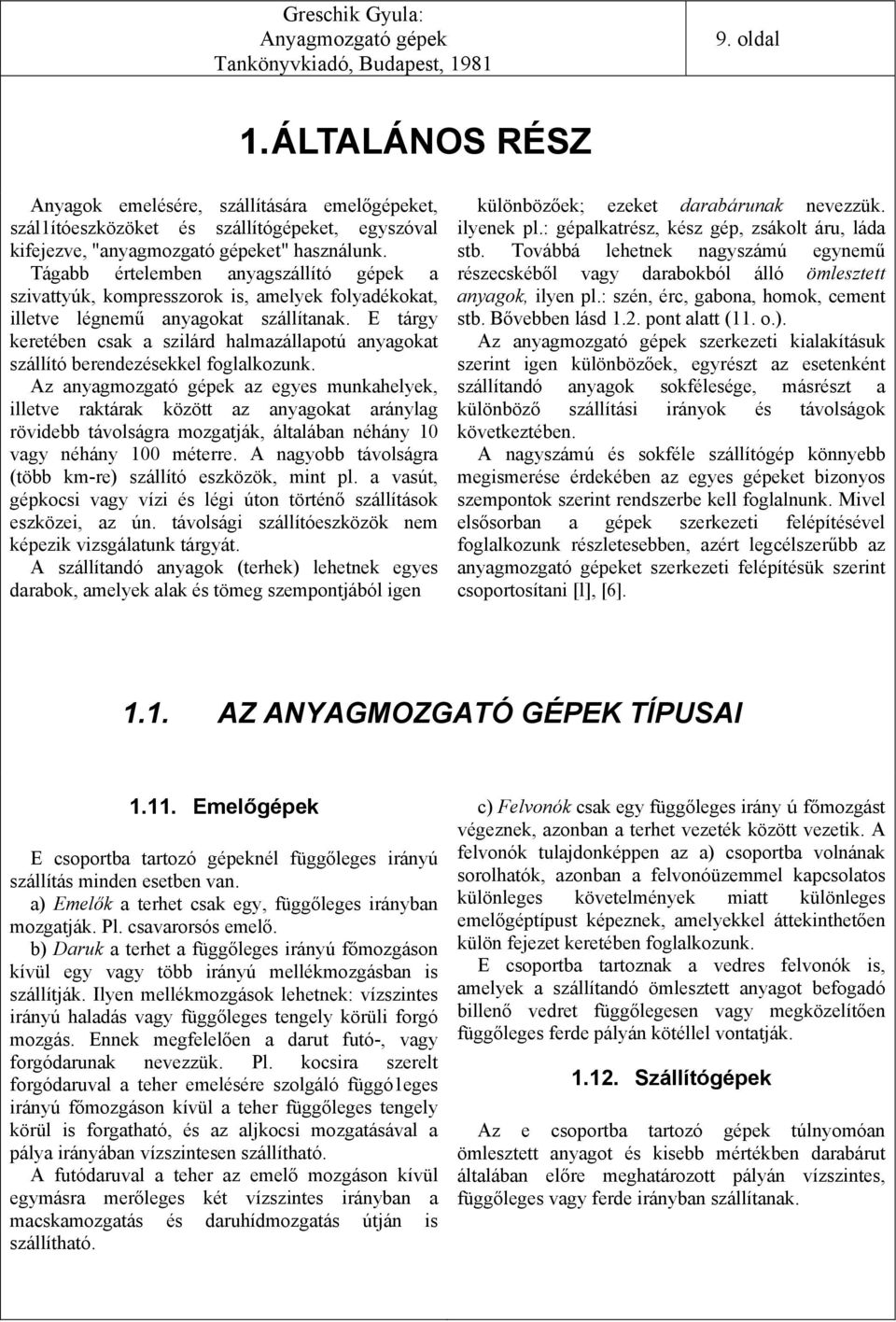 tárgy keretében csak a szilárd halmazállapotú anyagokat szállító berendezésekkel foglalkozunk.