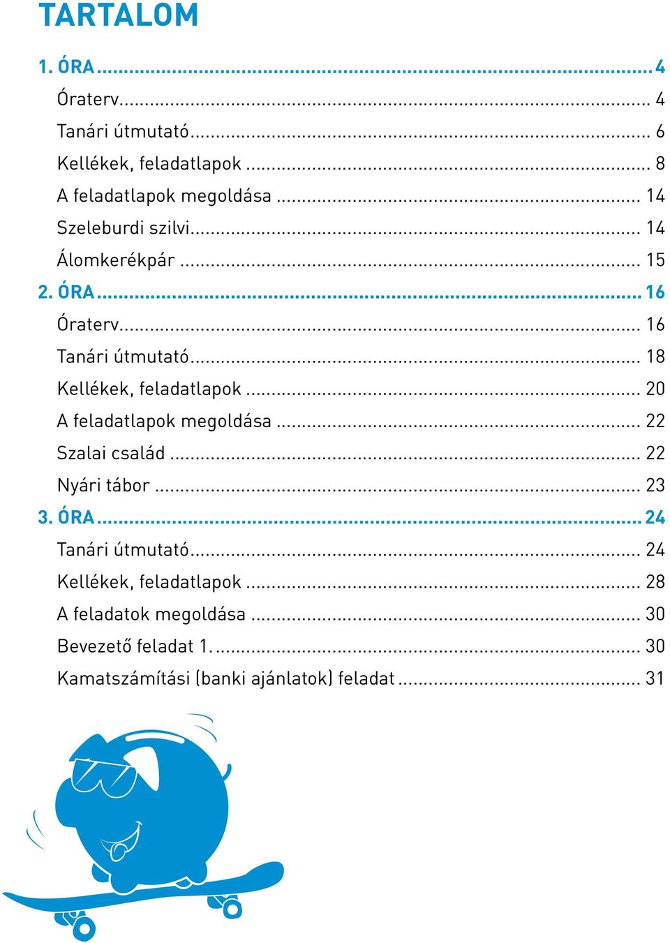 .. 18 Kellékek, feladatlapok... 20 A feladatlapok megoldása... 22 Szalai család... 22 Nyári tábor... 23 3. ÓRA.