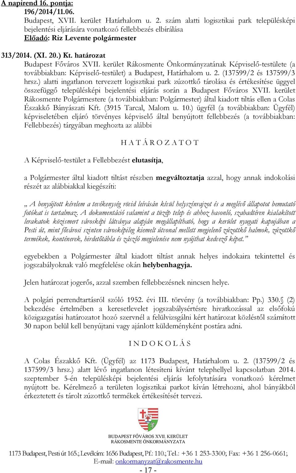 ) alatti ingatlanon tervezett logisztikai park zúzottkő tárolása és értékesítése üggyel összefüggő településképi bejelentési eljárás során a Budapest Főváros XVII.