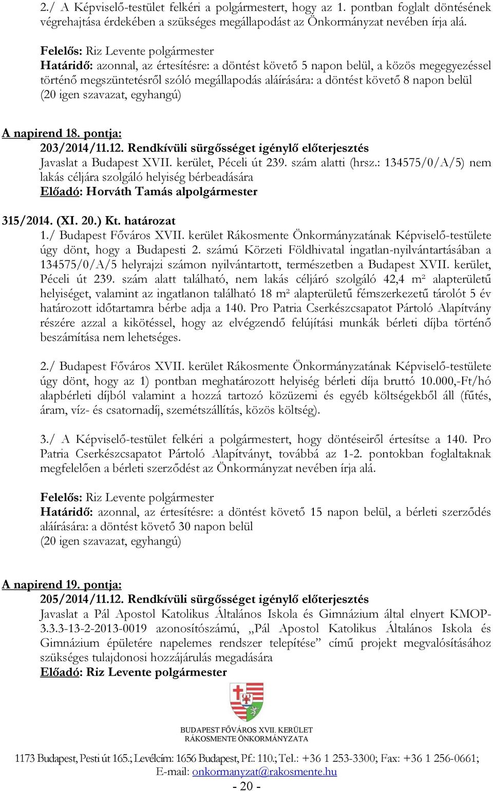 pontja: 203/2014/11.12. Rendkívüli sürgősséget igénylő előterjesztés Javaslat a Budapest XVII. kerület, Péceli út 239. szám alatti (hrsz.