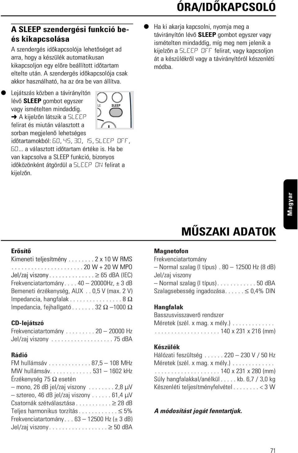 A kijelzõn látszik a SLEEP felirat és miután választott a L sorban megjelenõ lehetséges idõtartamokból: 60, 45, 30, 15, SLEEP OFF, 60... a választott idõtartam értéke is.