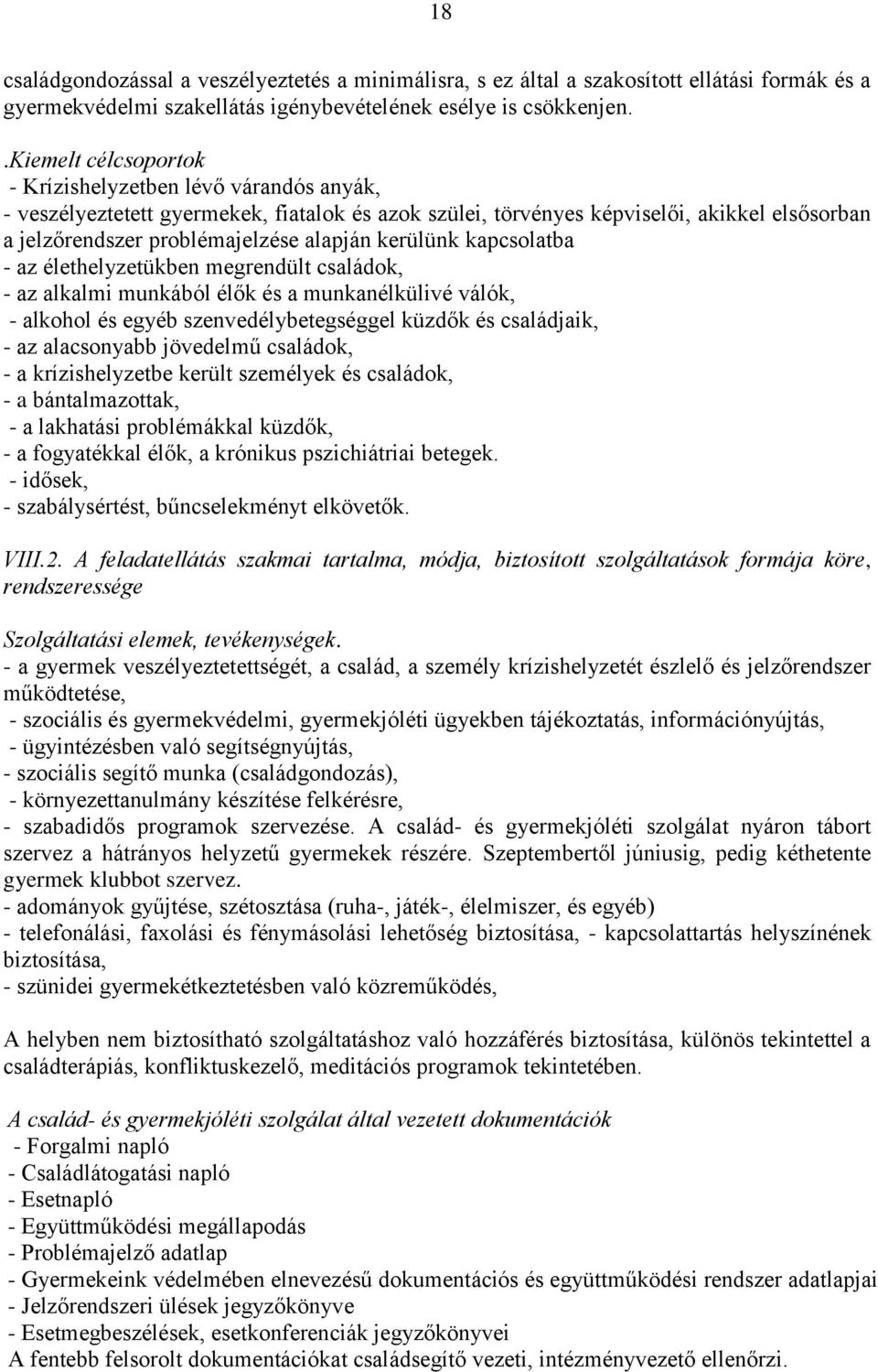 kerülünk kapcsolatba - az élethelyzetükben megrendült családok, - az alkalmi munkából élők és a munkanélkülivé válók, - alkohol és egyéb szenvedélybetegséggel küzdők és családjaik, - az alacsonyabb