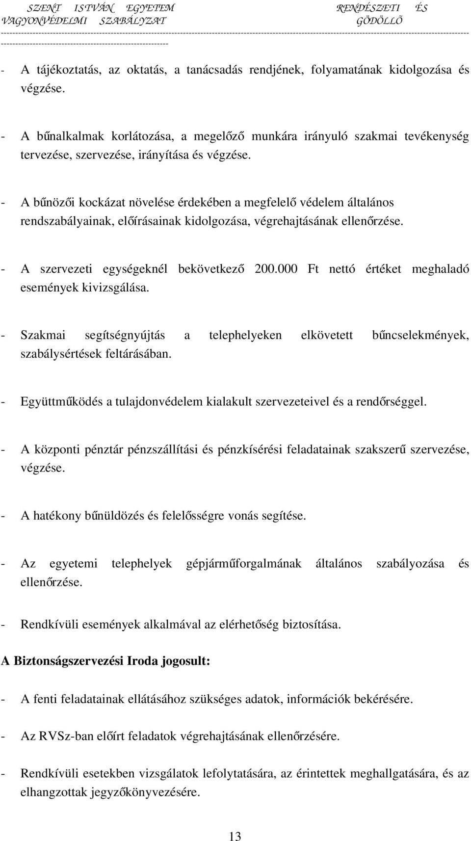 - A bűnözői kockázat növelése érdekében a megfelel ő védelem általános rendszabályainak, előírásainak kidolgozása, végrehajtásának ellenőrzése. - A szervezeti egységeknél bekövetkez ő 200.