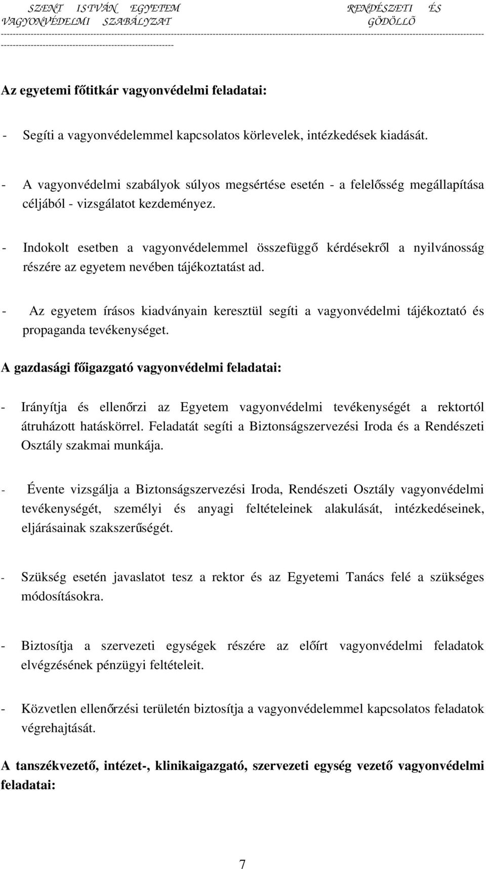 - Indokolt esetben a vagyonvédelemmel összefügg ő kérdésekről a nyilvánosság részére az egyetem nevében tájékoztatást ad.