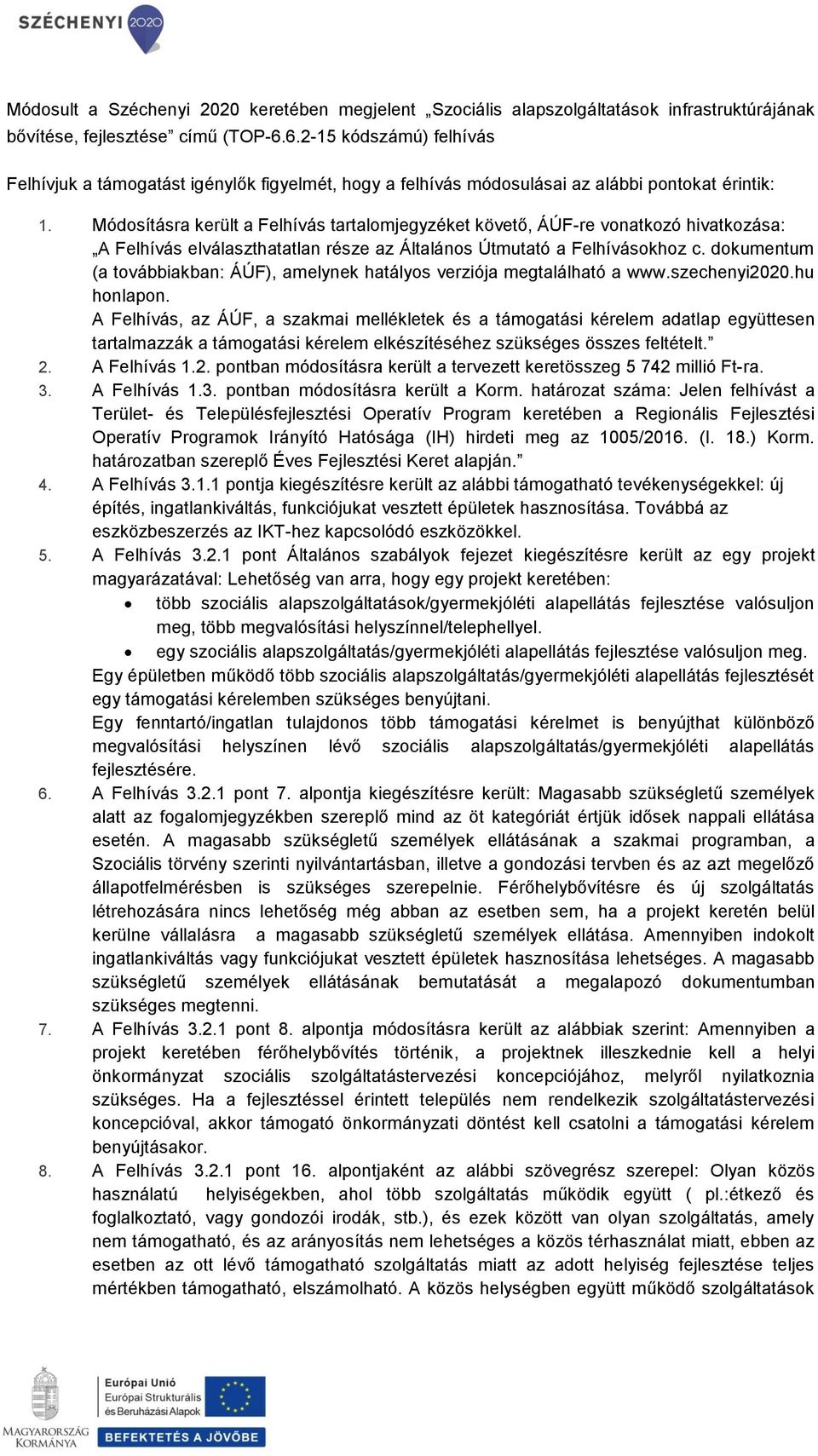 Módosításra került a Felhívás tartalomjegyzéket követő, ÁÚF-re vonatkozó hivatkozása: A Felhívás elválaszthatatlan része az Általános Útmutató a Felhívásokhoz c.