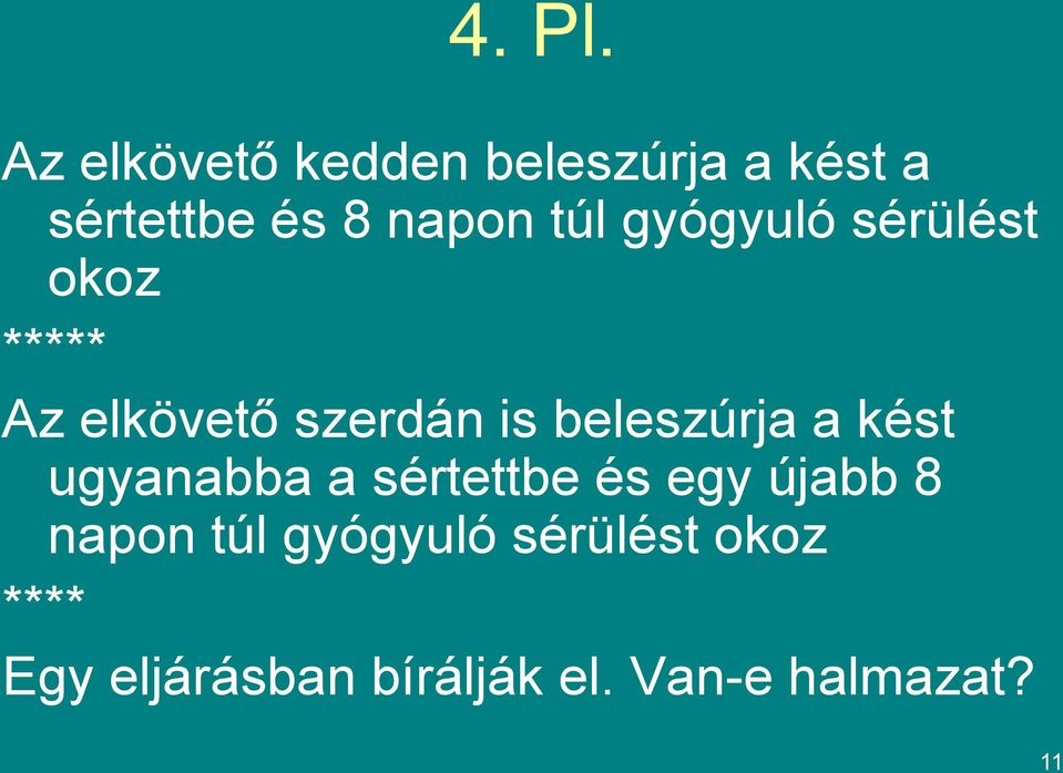 gyógyuló sérülést okoz ***** Az elkövető szerdán is beleszúrja a