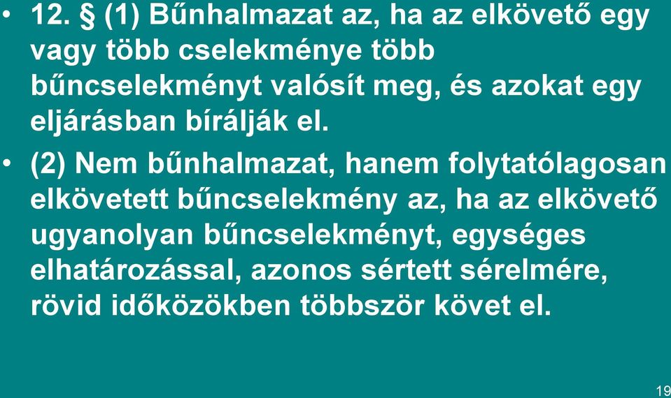 (2) Nem bűnhalmazat, hanem folytatólagosan elkövetett bűncselekmény az, ha az