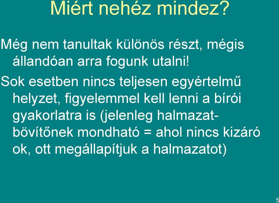 Sok esetben nincs teljesen egyértelmű helyzet, figyelemmel kell