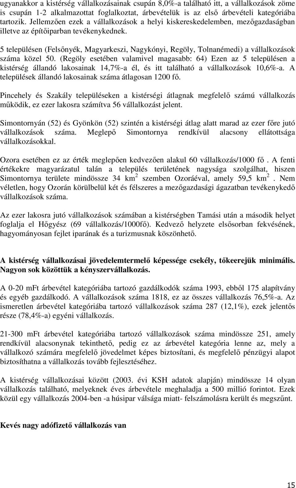 5 településen (Felsınyék, Magyarkeszi, Nagykónyi, Regöly, Tolnanémedi) a vállalkozások száma közel 50.