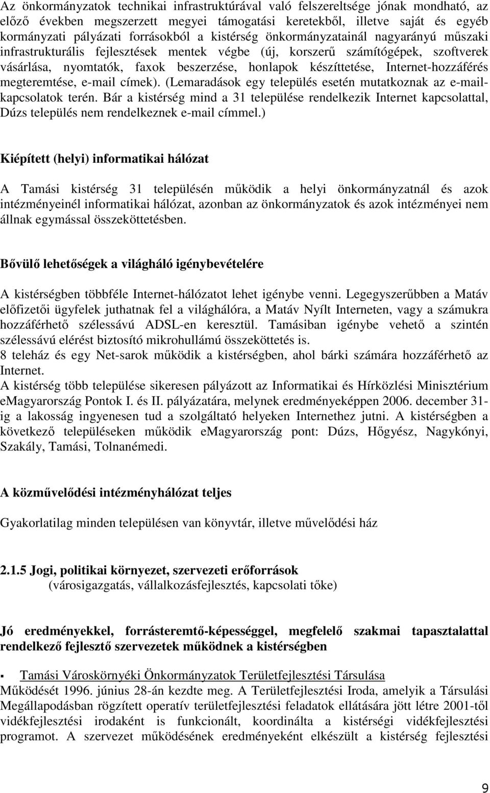 Internet-hozzáférés megteremtése, e-mail címek). (Lemaradások egy település esetén mutatkoznak az e-mailkapcsolatok terén.