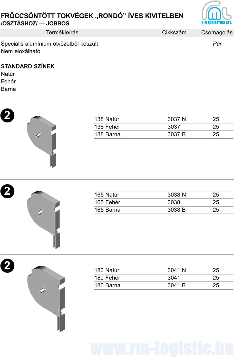 3037 N 25 138 Fehér 3037 25 138 Barna 3037 B 25 2 165 Natúr 3038 N 25 165 Fehér