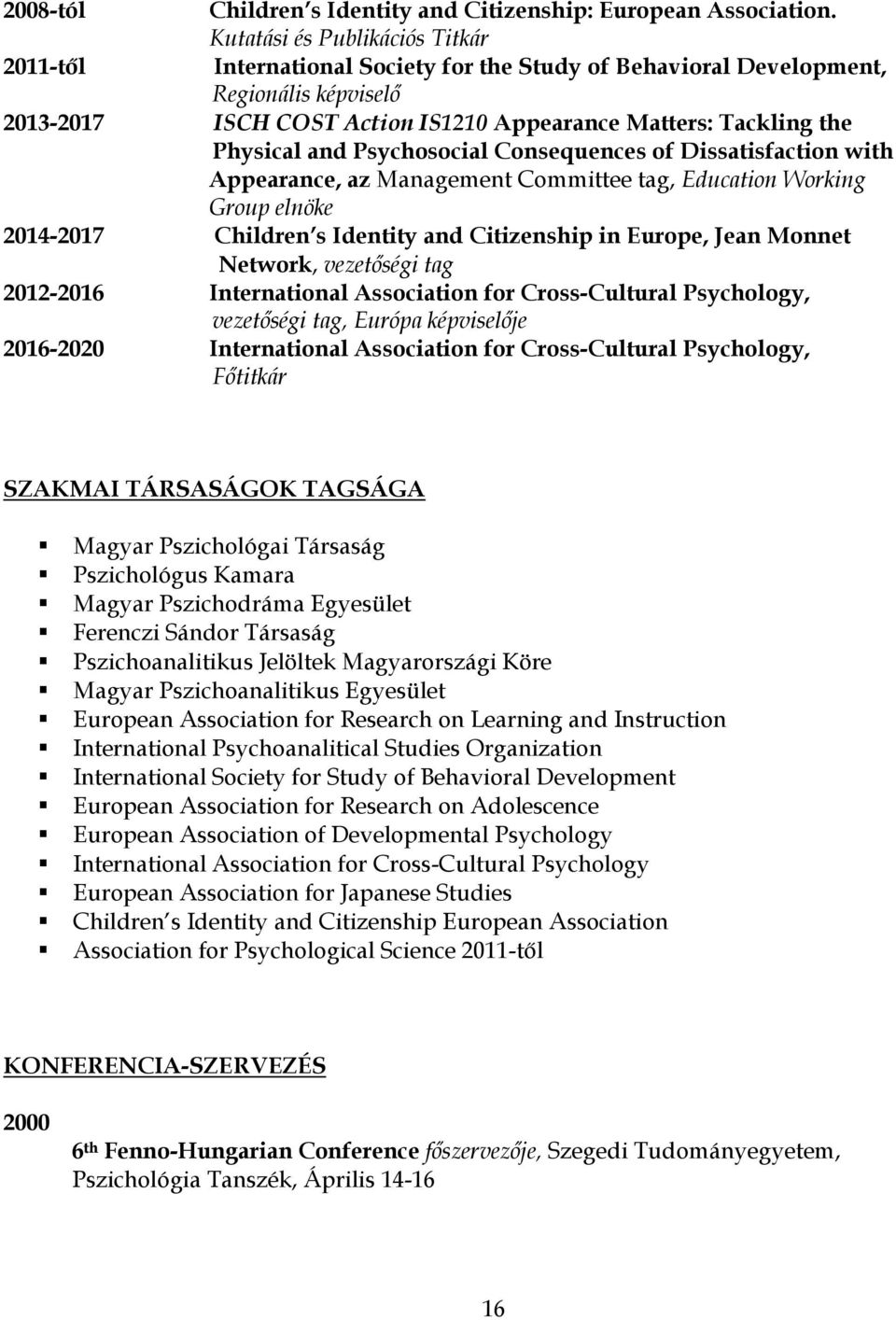 and Psychosocial Consequences of Dissatisfaction with Appearance, az Management Committee tag, Education Working Group elnöke 2014-2017 Children s Identity and Citizenship in Europe, Jean Monnet
