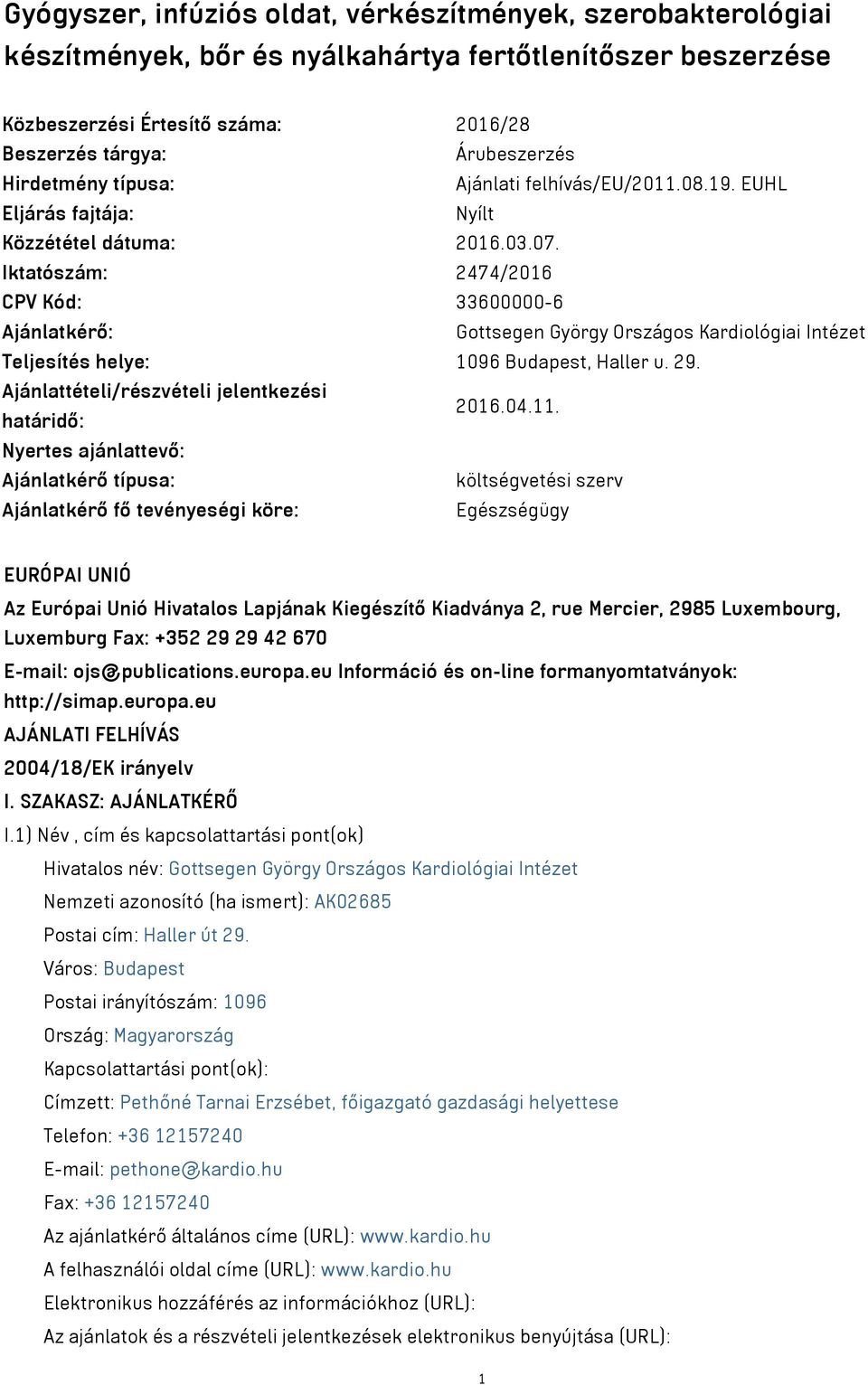 Iktatószám: 2474/2016 CPV Kód: 33600000-6 Ajánlatkérő: Gottsegen György Országos Kardiológiai Intézet Teljesítés helye: 1096 Budapest, Haller u. 29.