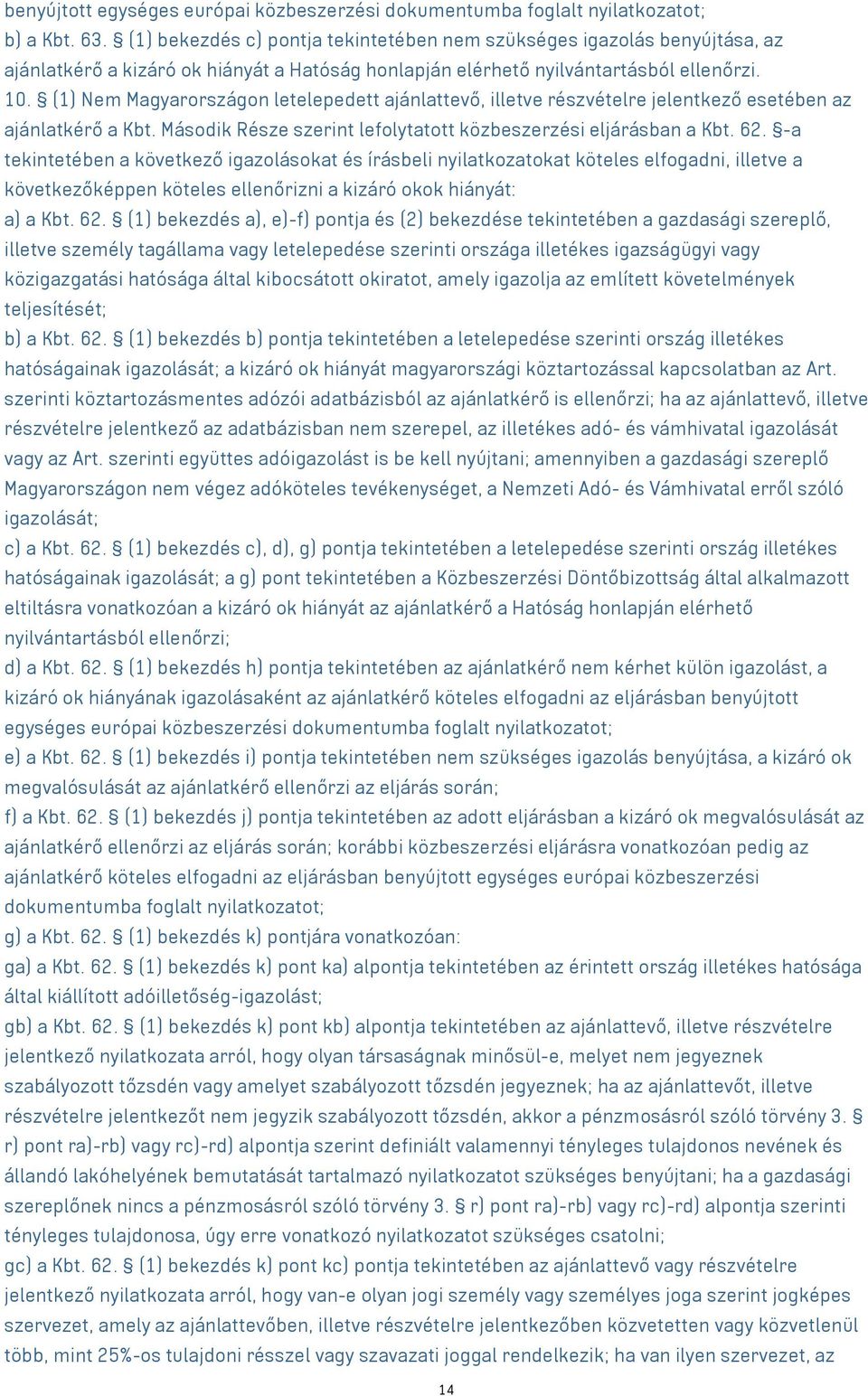 (1) Nem Magyarországon letelepedett ajánlattevő, illetve részvételre jelentkező esetében az ajánlatkérő a Kbt. Második Része szerint lefolytatott közbeszerzési eljárásban a Kbt. 62.