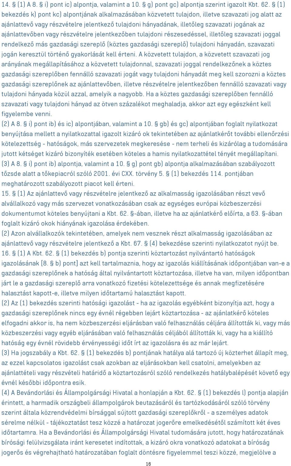 ajánlattevőben vagy részvételre jelentkezőben tulajdoni részesedéssel, illetőleg szavazati joggal rendelkező más gazdasági szereplő (köztes gazdasági szereplő) tulajdoni hányadán, szavazati jogán