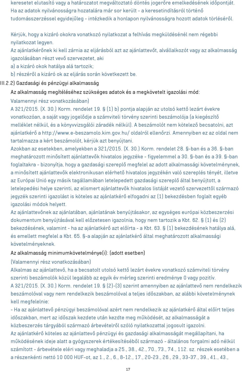 Kérjük, hogy a kizáró okokra vonatkozó nyilatkozat a felhívás megküldésénél nem régebbi nyilatkozat legyen.