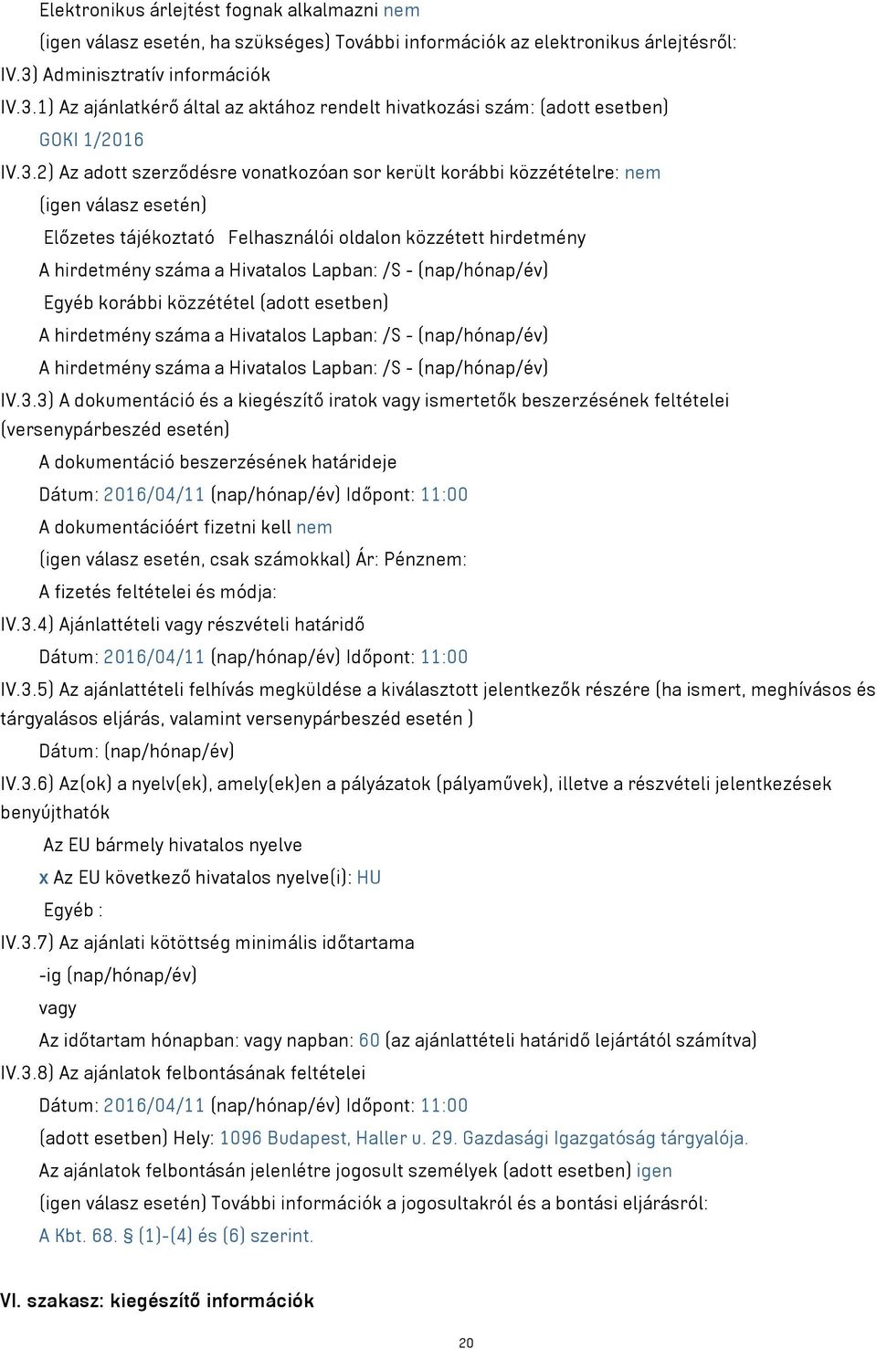 1) Az ajánlatkérő által az aktához rendelt hivatkozási szám: (adott esetben) GOKI 1/2016 IV.3.