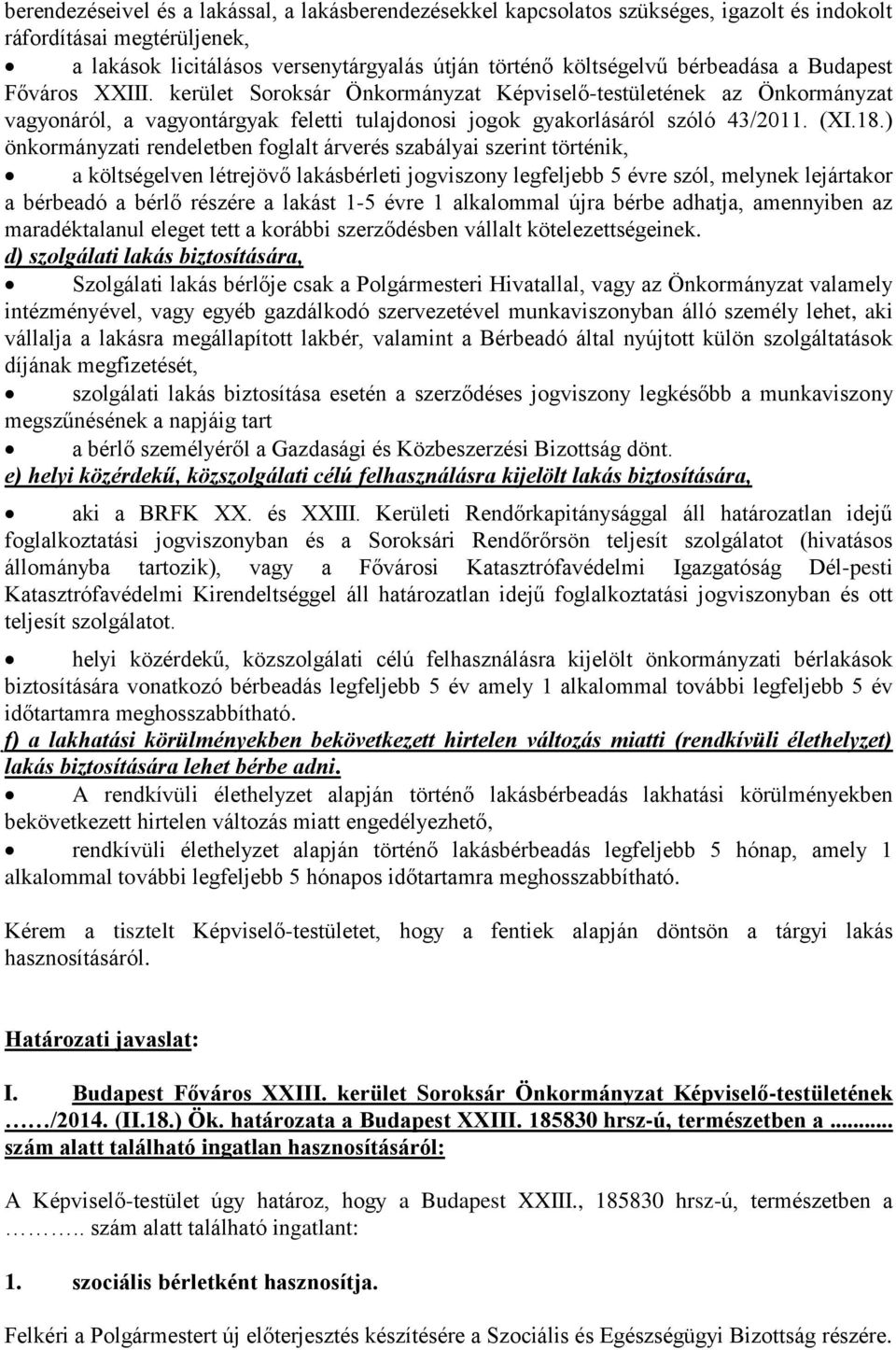 ) önkormányzati rendeletben foglalt árverés szabályai szerint történik, a költségelven létrejövő lakásbérleti jogviszony legfeljebb 5 évre szól, melynek lejártakor a bérbeadó a bérlő részére a lakást