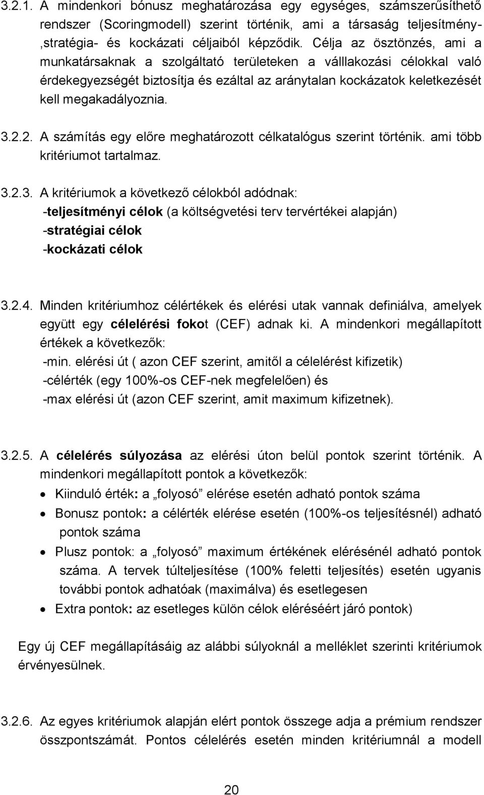 2. A számítás egy előre meghatározott célkatalógus szerint történik. ami több kritériumot tartalmaz. 3.