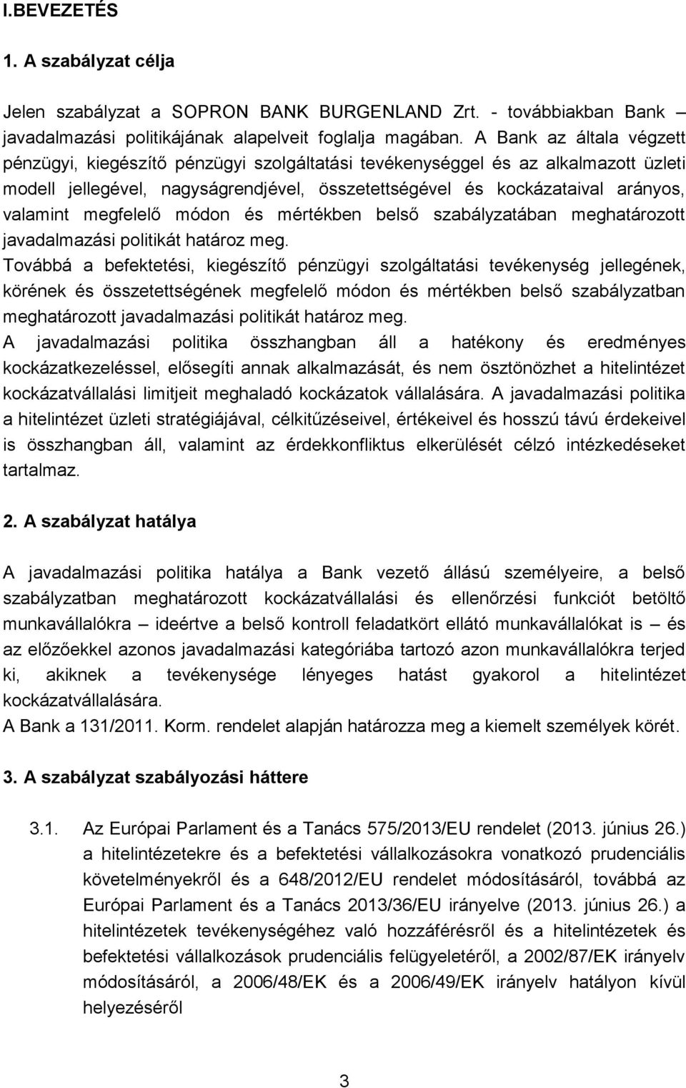 megfelelő módon és mértékben belső szabályzatában meghatározott javadalmazási politikát határoz meg.