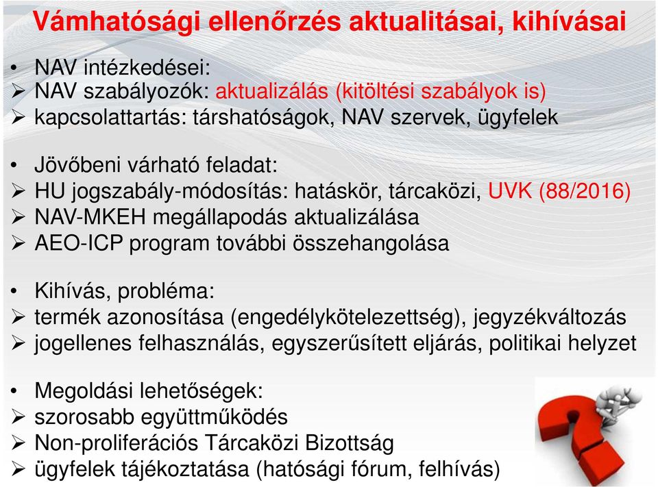 program további összehangolása Kihívás, probléma: termék azonosítása (engedélykötelezettség), jegyzékváltozás jogellenes felhasználás, egyszerűsített