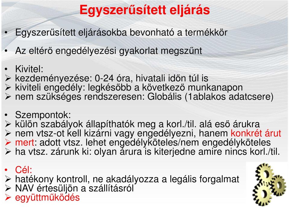 állapíthatók meg a korl./til. alá eső árukra nem vtsz-ot kell kizárni vagy engedélyezni, hanem konkrét árut mert: adott vtsz.