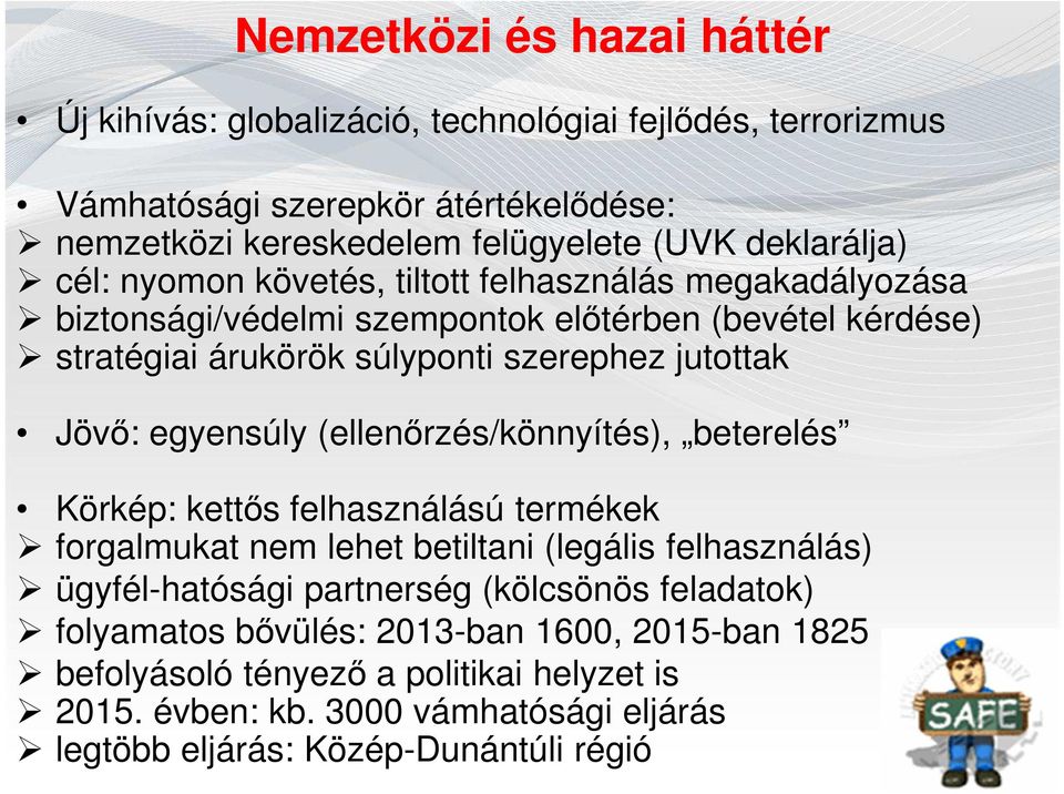 Jövő: egyensúly (ellenőrzés/könnyítés), beterelés Körkép: kettős felhasználású termékek forgalmukat nem lehet betiltani (legális felhasználás) ügyfél-hatósági partnerség