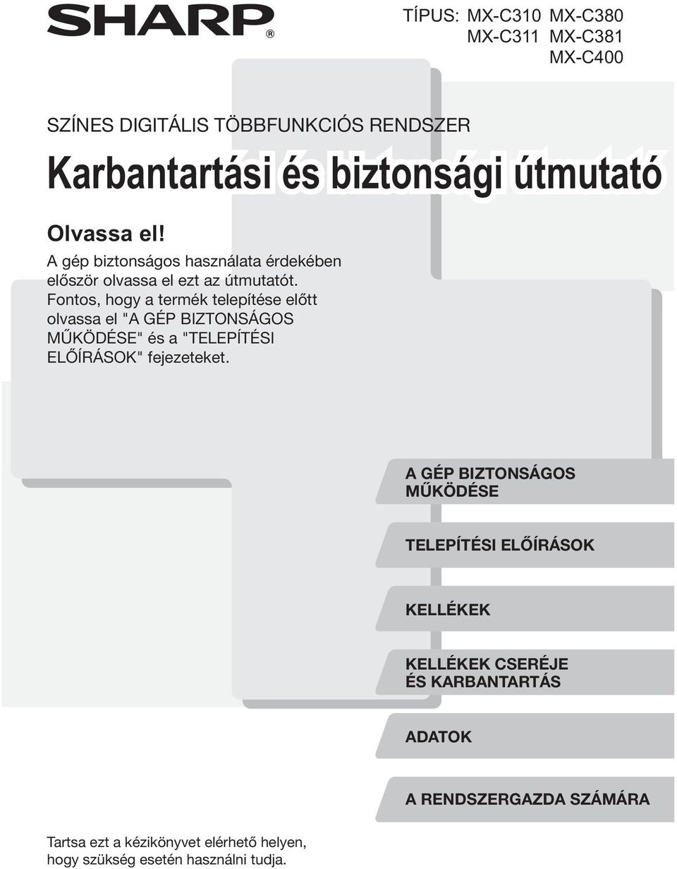 Fontos, hogy a termék telepítése előtt olvassa el "A GÉP BIZTONSÁGOS MŰKÖDÉSE" és a "TELEPÍTÉSI ELŐÍRÁSOK" fejezeteket.