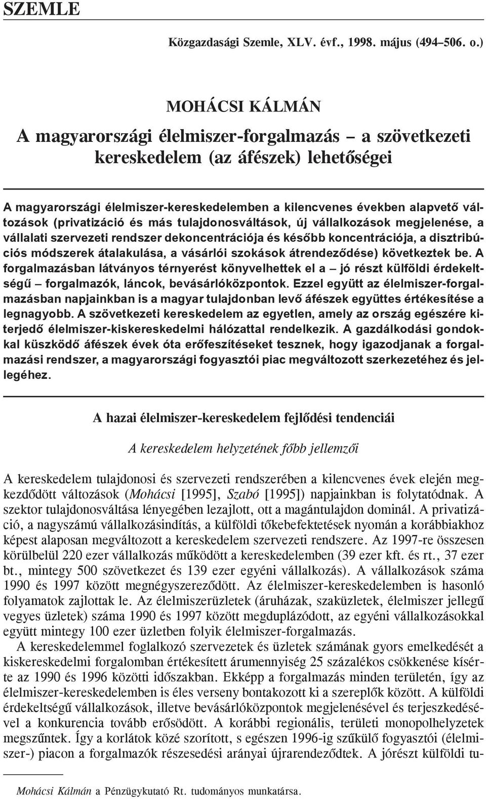 (privatizáció és más tulajdonosváltások, új vállalkozások megjelenése, a vállalati szervezeti rendszer dekoncentrációja és késõbb koncentrációja, a disztribúciós módszerek átalakulása, a vásárlói