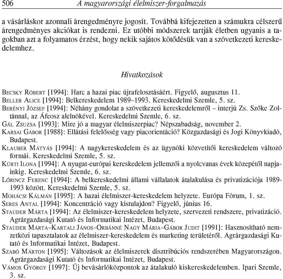 Hivatkozások BECSKY RÓBERT [1994]: Harc a hazai piac újrafelosztásáért. Figyelõ, augusztus 11. BELLER ALICE [1994]: Belkereskedelem 1989 1993. Kereskedelmi Szemle, 5. sz.