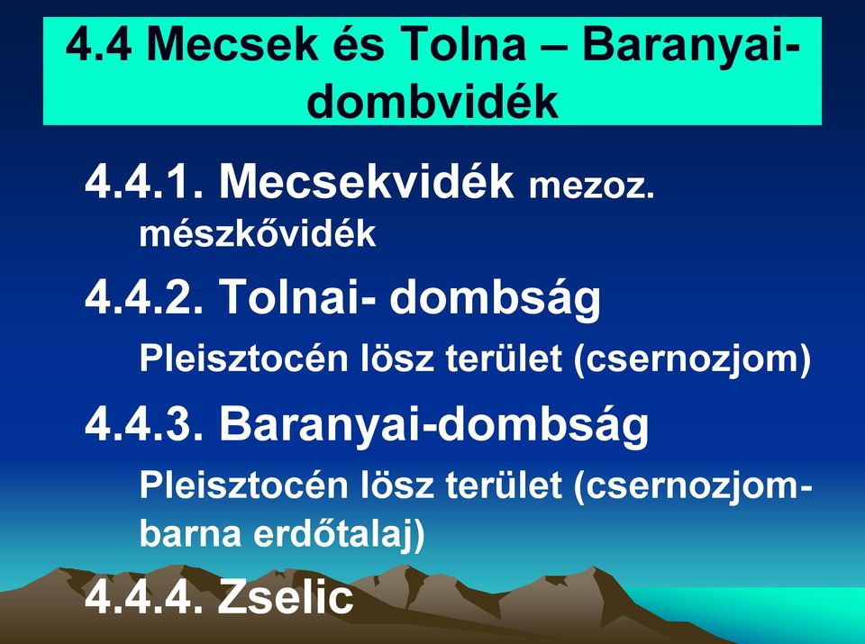 Tolnai- dombság Pleisztocén lösz terület (csernozjom) 4.