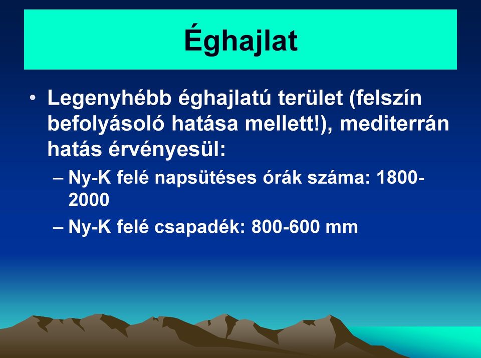 ), mediterrán hatás érvényesül: Ny-K felé