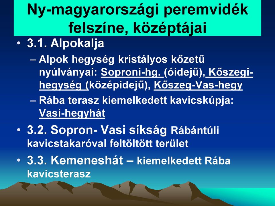 (óidejű), Kőszegihegység (középidejű), Kőszeg-Vas-hegy Rába terasz kiemelkedett