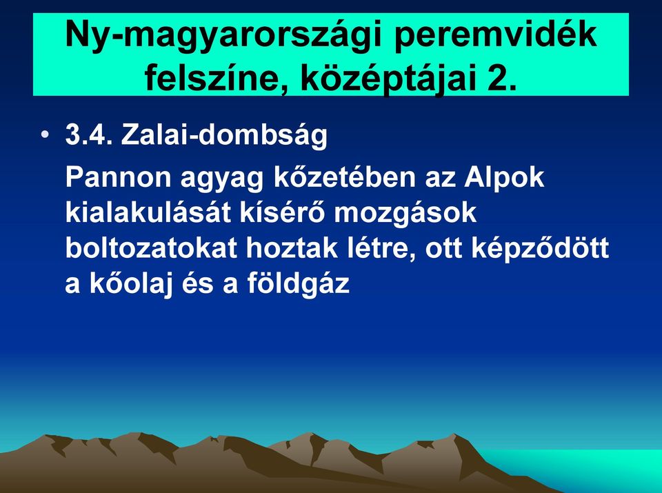 Zalai-dombság Pannon agyag kőzetében az Alpok