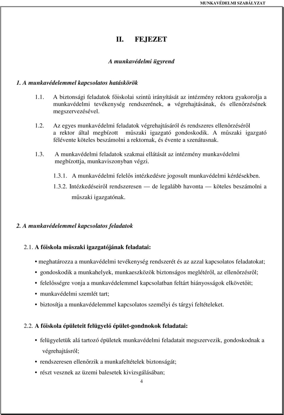 1. A biztonsági feladatok fıiskolai szintő irányítását az intézmény rektora gyakorolja a munkavédelmi tevékenység rendszerének, a végrehajtásának, és ellenırzésének megszervezésével. 1.2.