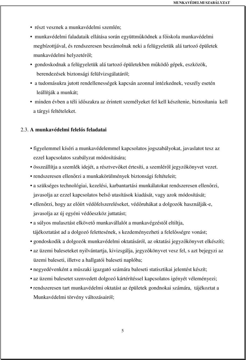 kapcsán azonnal intézkednek, veszély esetén leállítják a munkát; minden évben a téli idıszakra az érintett személyeket fel kell készítenie, biztosítania kell a tárgyi feltételeket. 2.3.