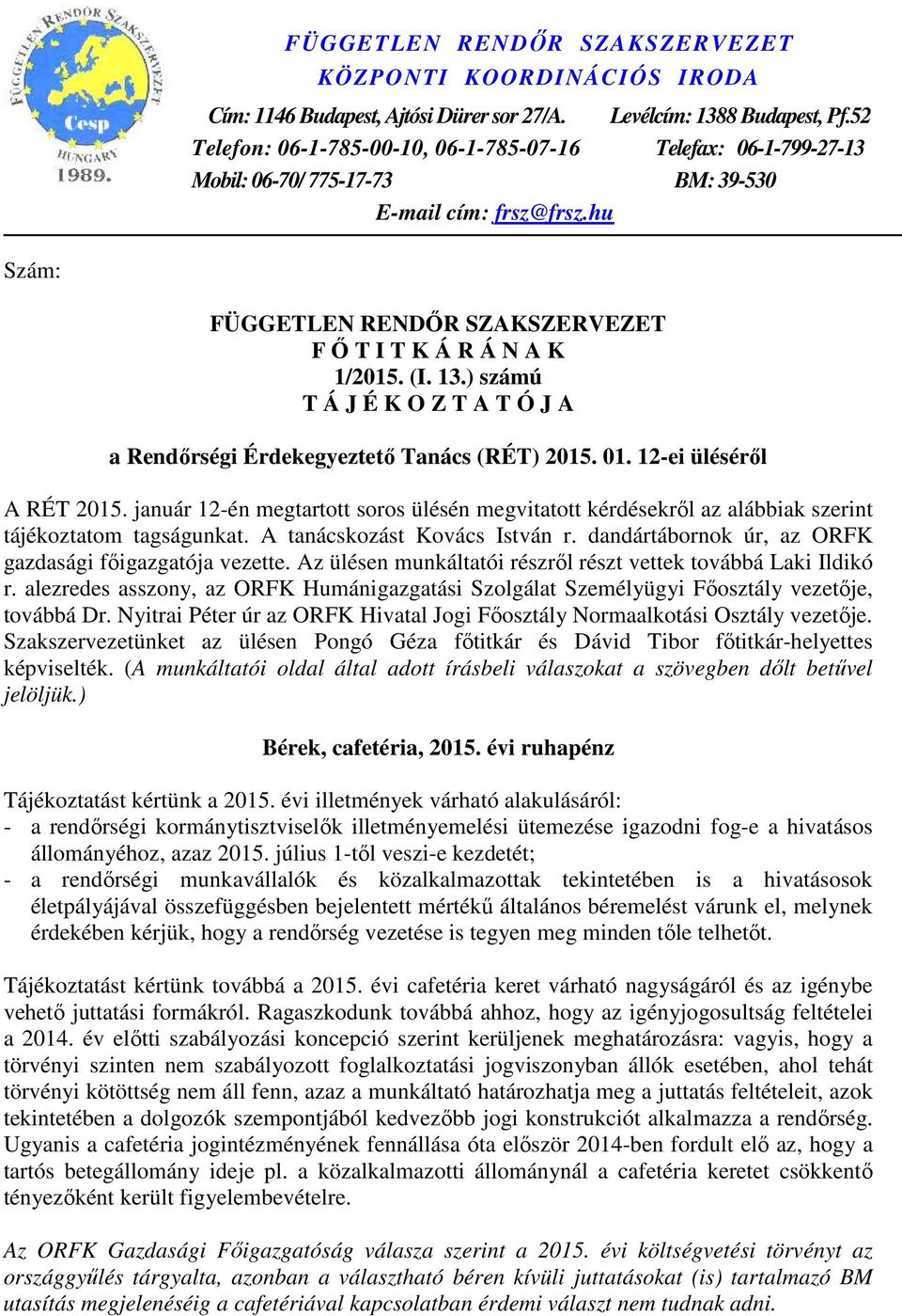 13.) számú T Á J É K O Z T A T Ó J A a Rendőrségi Érdekegyeztető Tanács (RÉT) 2015. 01. 12-ei üléséről A RÉT 2015.
