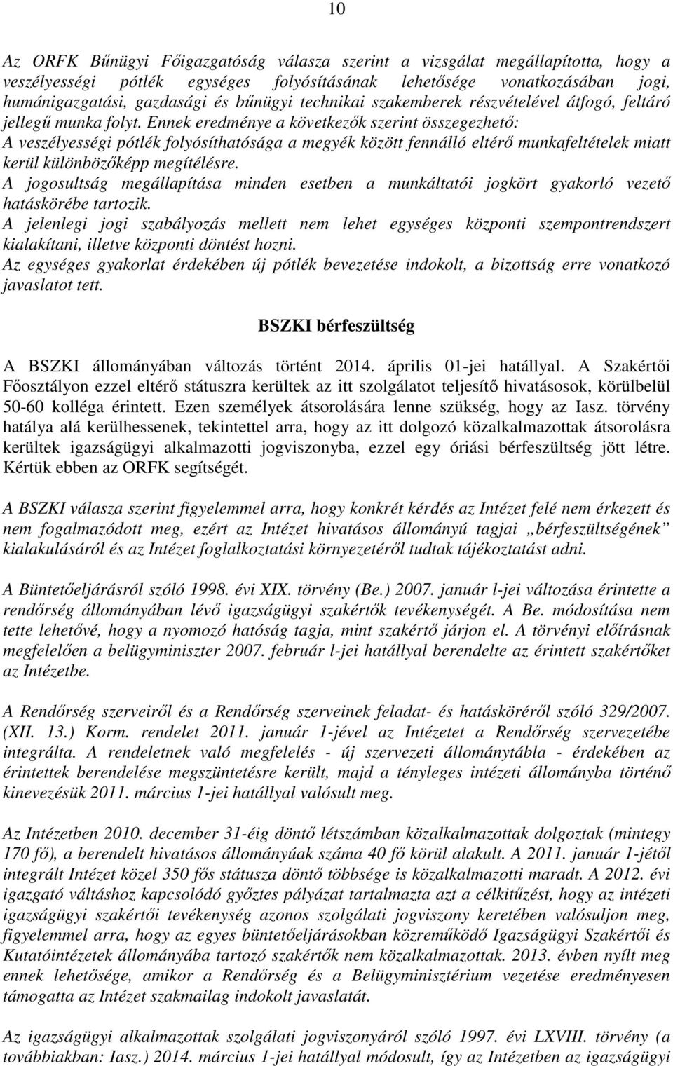Ennek eredménye a következők szerint összegezhető: A veszélyességi pótlék folyósíthatósága a megyék között fennálló eltérő munkafeltételek miatt kerül különbözőképp megítélésre.