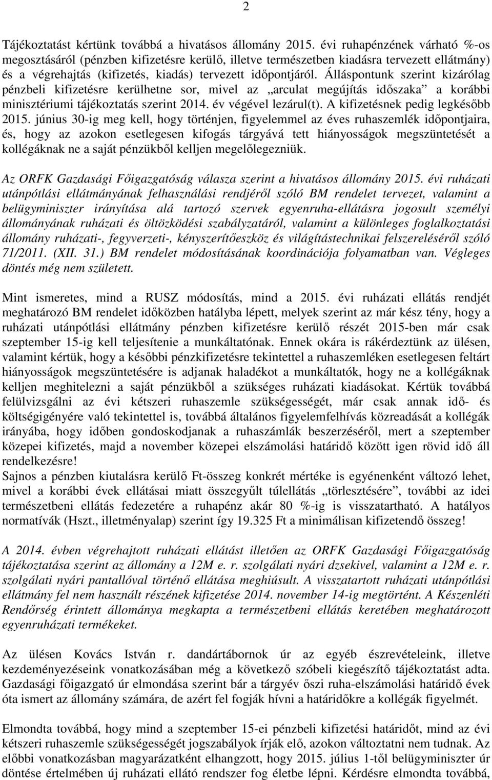 Álláspontunk szerint kizárólag pénzbeli kifizetésre kerülhetne sor, mivel az arculat megújítás időszaka a korábbi minisztériumi tájékoztatás szerint 2014. év végével lezárul(t).