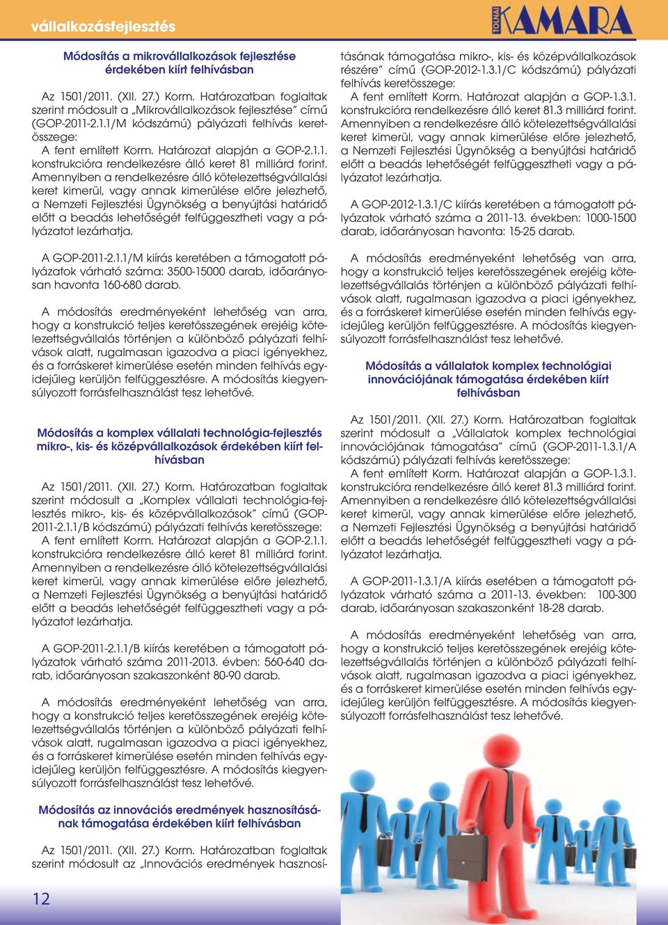 Amennyiben a rendelkezésre álló kötelezettségvállalási keret kimerül, vagy annak kimerülése előre jelezhető, a Nemzeti Fejlesztési Ügynökség a benyújtási határidő előtt a beadás lehetőségét