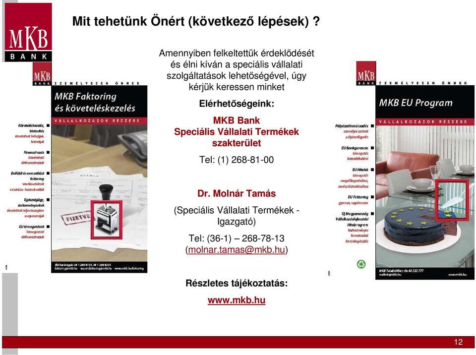 lehetőségével, úgy kérjük keressen minket Elérhetőségeink: MKB Bank Speciális Vállalati V Termékek