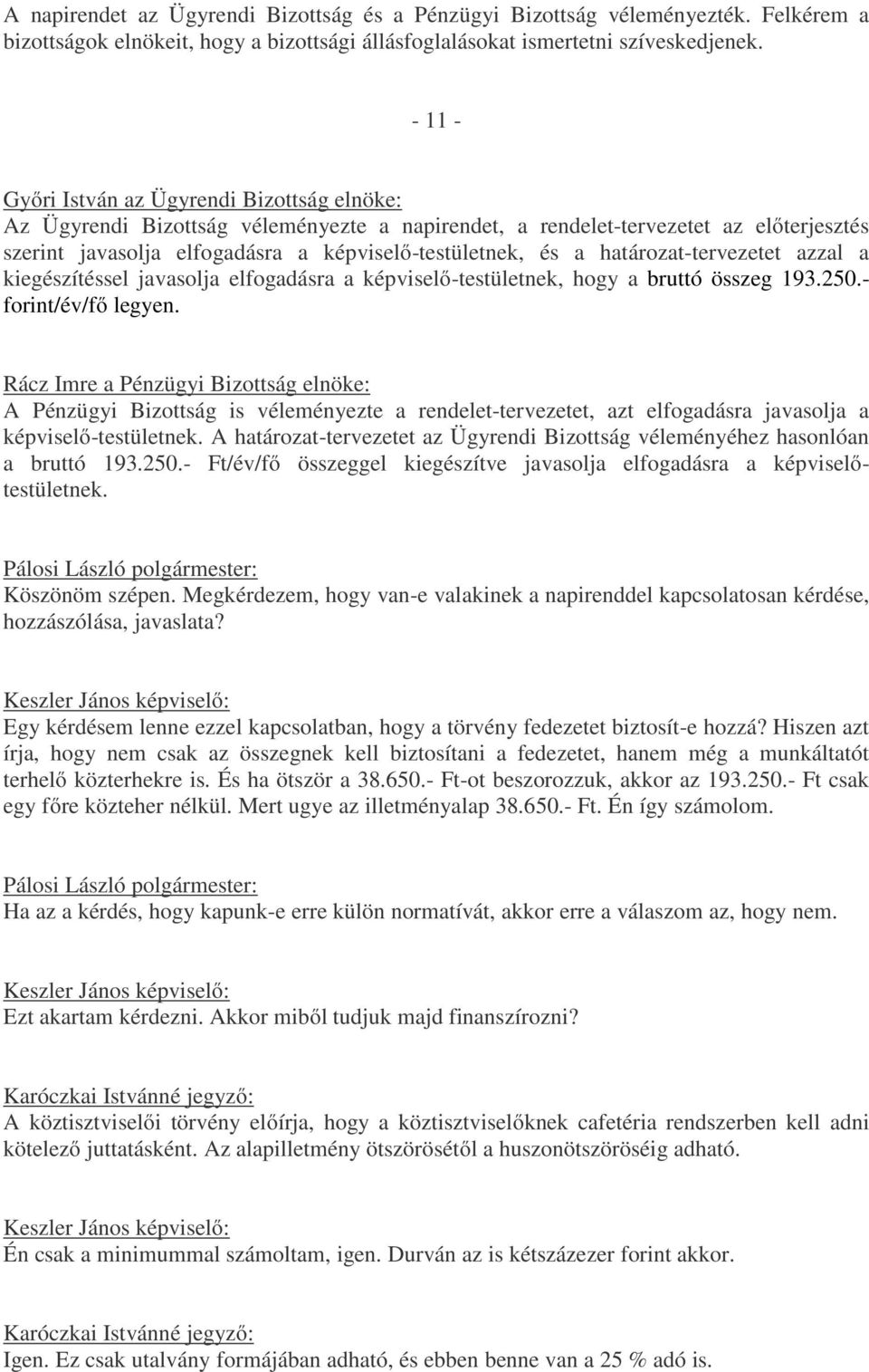 határozat-tervezetet azzal a kiegészítéssel javasolja elfogadásra a képviselő-testületnek, hogy a bruttó összeg 193.250.- forint/év/fő legyen.