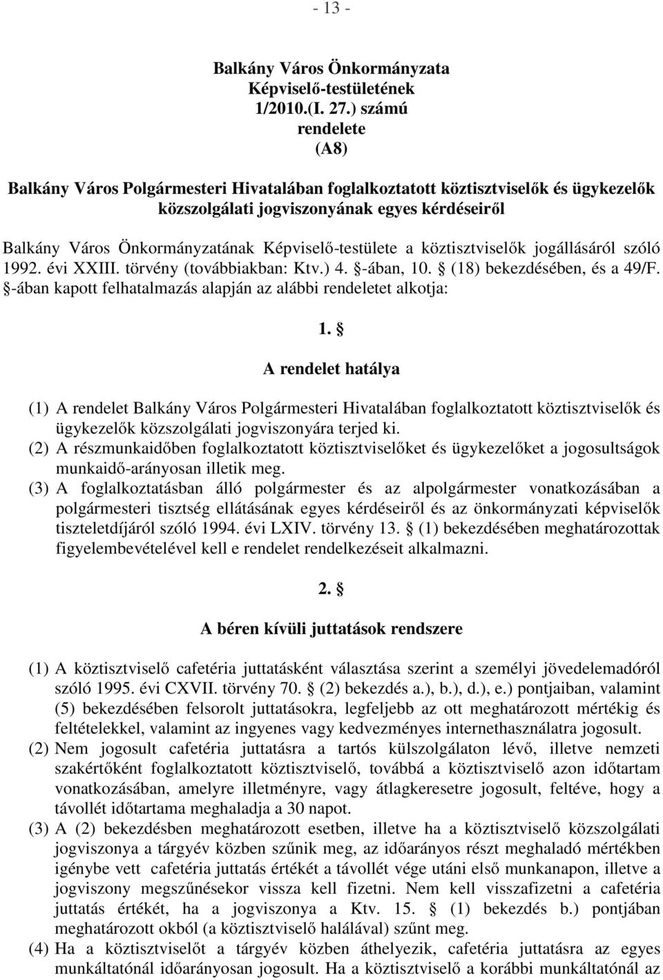 Képviselő-testülete a köztisztviselők jogállásáról szóló 1992. évi XXIII. törvény (továbbiakban: Ktv.) 4. -ában, 10. (18) bekezdésében, és a 49/F.