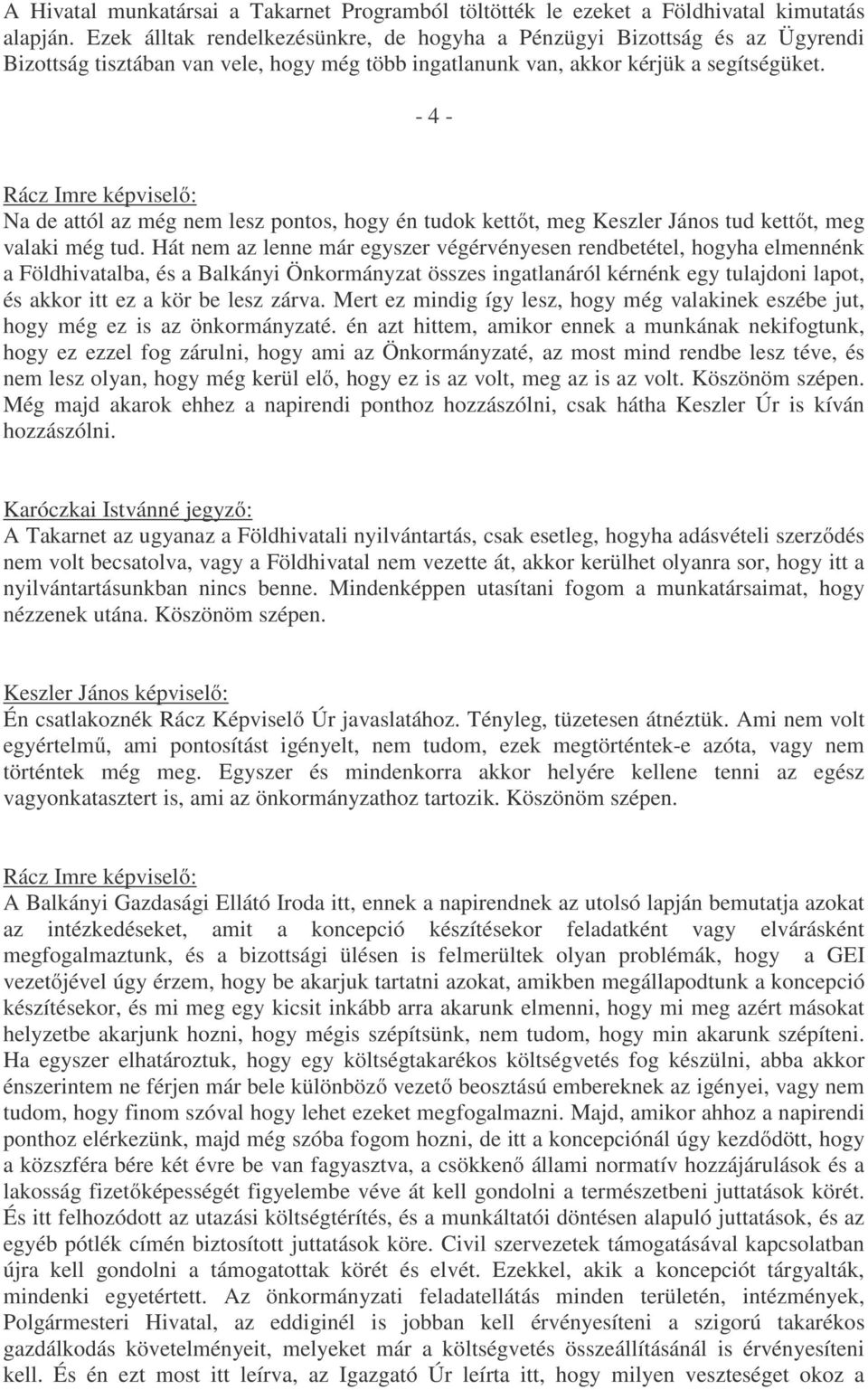 - 4 - Rácz Imre képviselő: Na de attól az még nem lesz pontos, hogy én tudok kettőt, meg Keszler János tud kettőt, meg valaki még tud.